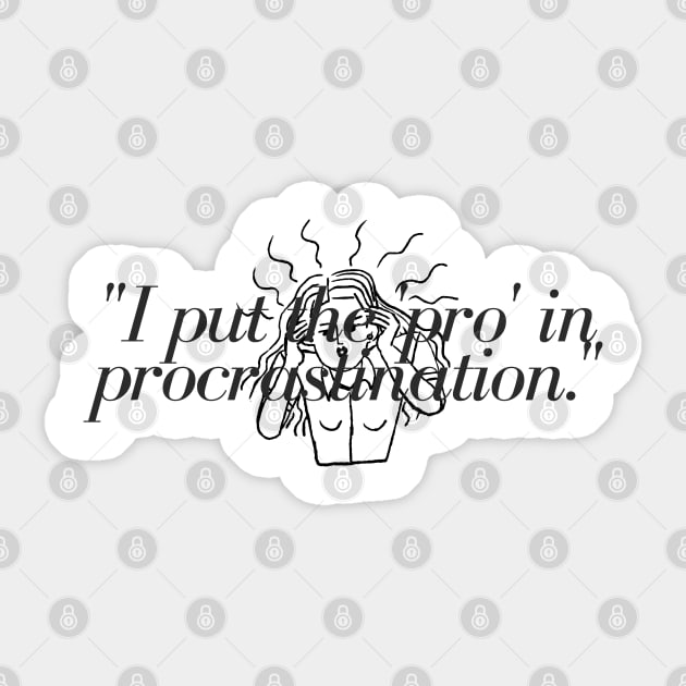 "I put the 'pro' in procrastination." Funny Quote Sticker by InspiraPrints